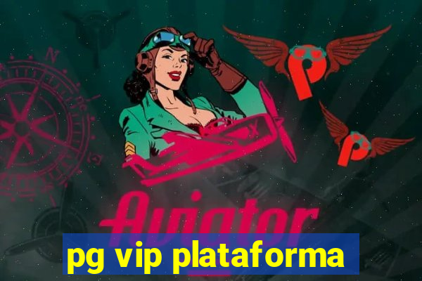 pg vip plataforma